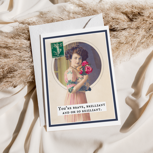 Greeting Card. You're Brave, Brilliant and Oh So Resiliant.